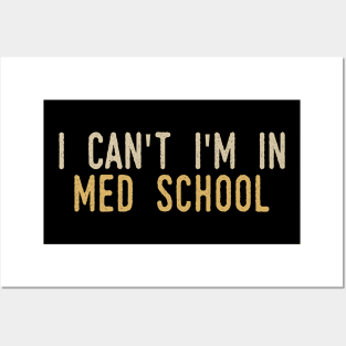 I Can't I'm In Med School Posters and Art